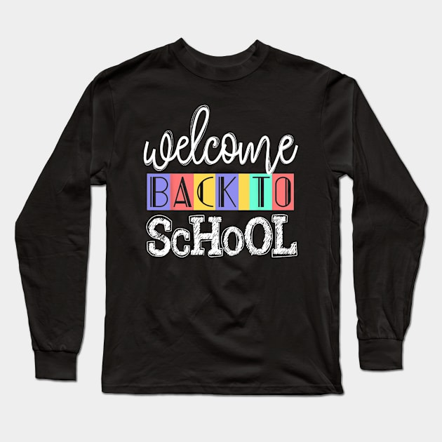 Welcome Back To School First Day of School Teachers Long Sleeve T-Shirt by torifd1rosie